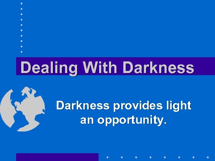 Dealing With Darkness provides light an opportunity. 