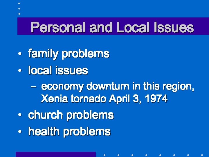 Personal and Local Issues • family problems • local issues – economy downturn in