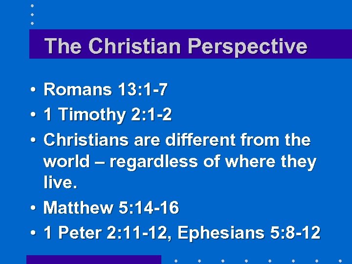 The Christian Perspective • • • Romans 13: 1 -7 1 Timothy 2: 1