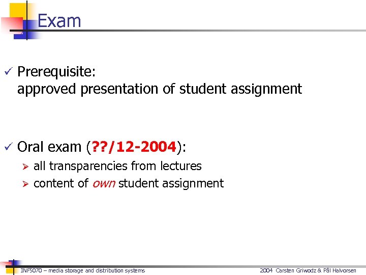 Exam ü Prerequisite: approved presentation of student assignment ü Oral exam (? ? /12