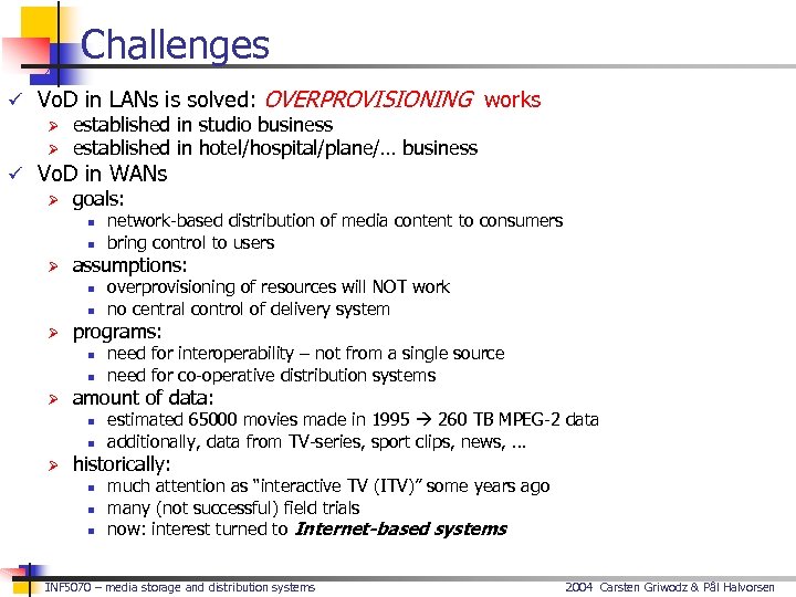 Challenges ü Vo. D in LANs is solved: OVERPROVISIONING works Ø established in studio