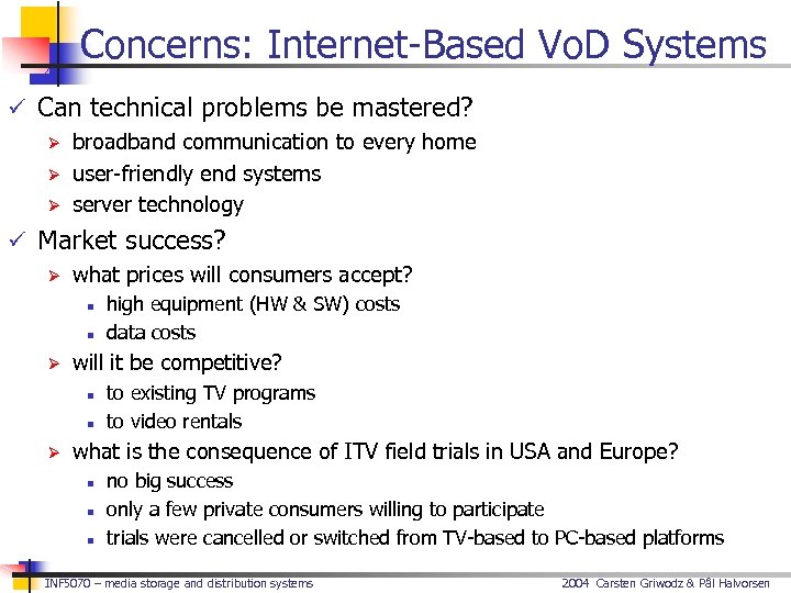 Concerns: Internet-Based Vo. D Systems ü Can technical problems be mastered? Ø broadband communication