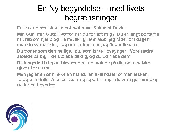 En Ny begyndelse – med livets begrænsninger For korlederen. Al-ajjelet-ha-shahar. Salme af David. Min