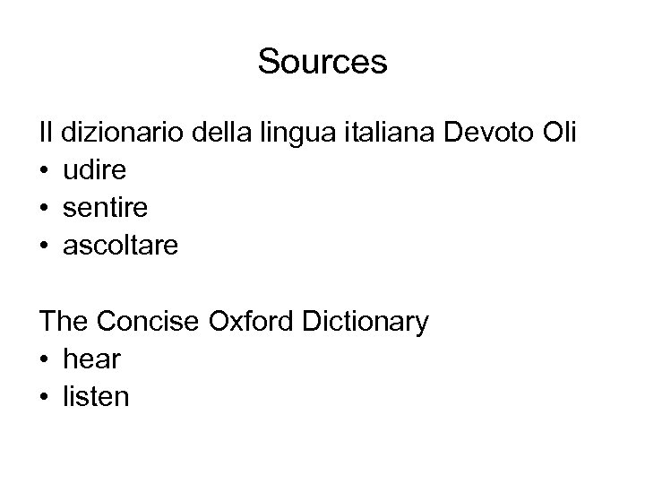 Sources Il dizionario della lingua italiana Devoto Oli • udire • sentire • ascoltare