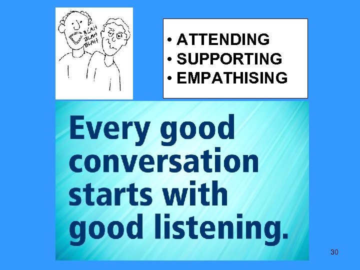  • ATTENDING • SUPPORTING • EMPATHISING 30 