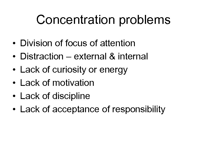 Concentration problems • • • Division of focus of attention Distraction – external &