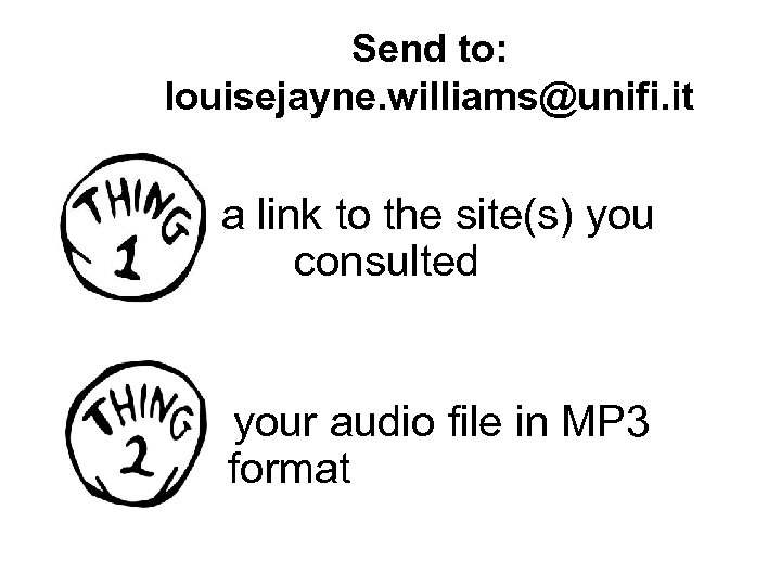 Send to: louisejayne. williams@unifi. it a link to the site(s) you consulted your audio