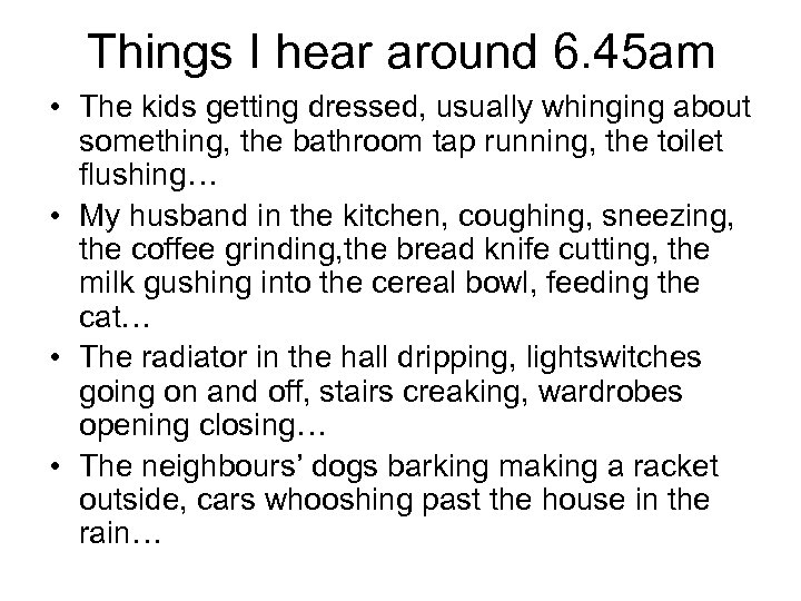 Things I hear around 6. 45 am • The kids getting dressed, usually whinging