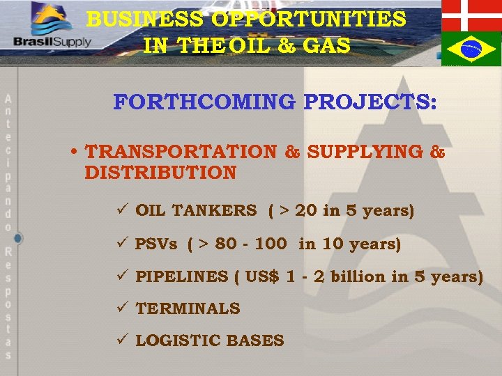 BUSINESS OPPORTUNITIES IN THE OIL & GAS FORTHCOMING PROJECTS: • TRANSPORTATION & SUPPLYING &