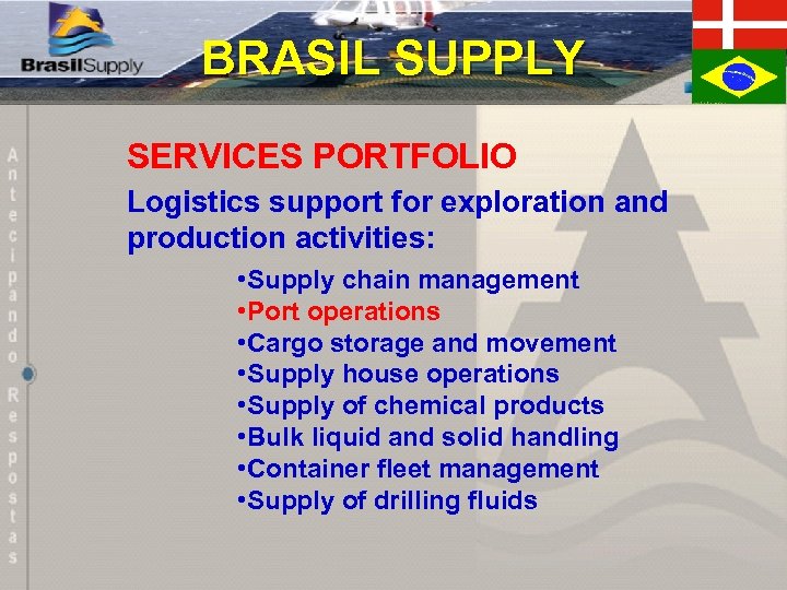 BRASIL SUPPLY SERVICES PORTFOLIO Logistics support for exploration and production activities: • Supply chain