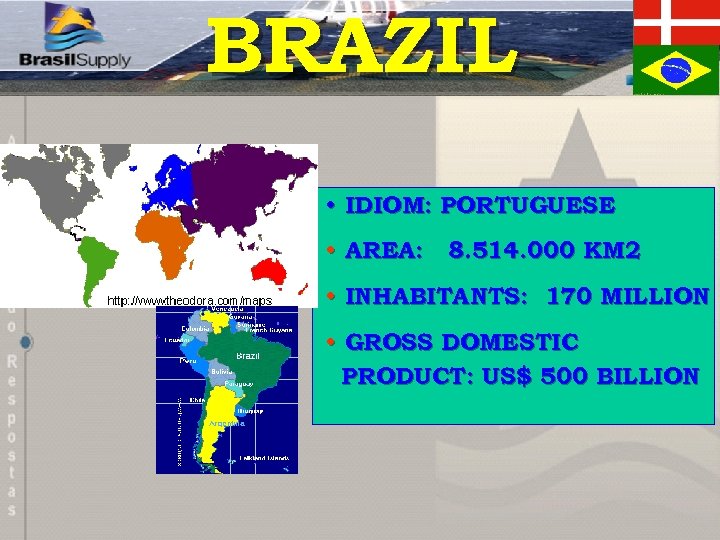 BRAZIL • IDIOM: PORTUGUESE • AREA: 8. 514. 000 KM 2 • INHABITANTS: 170