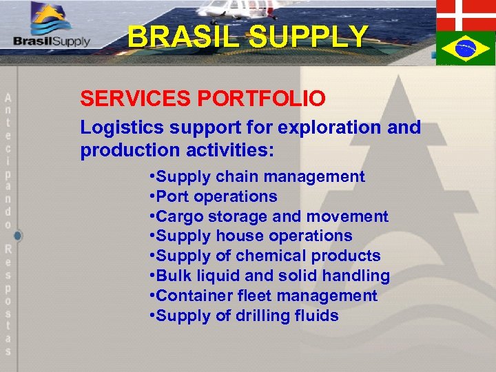 BRASIL SUPPLY SERVICES PORTFOLIO Logistics support for exploration and production activities: • Supply chain