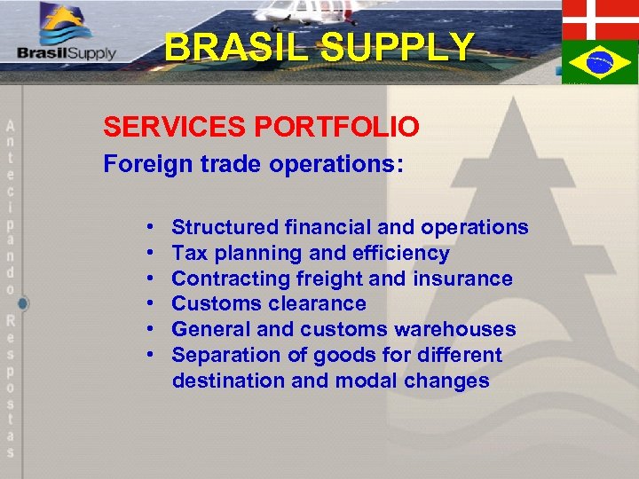 BRASIL SUPPLY SERVICES PORTFOLIO Foreign trade operations: • • • Structured financial and operations