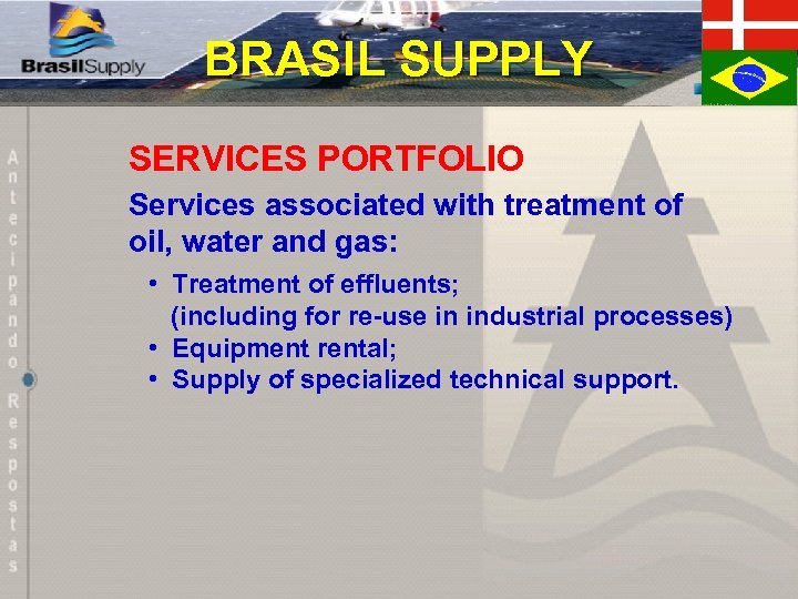 BRASIL SUPPLY SERVICES PORTFOLIO Services associated with treatment of oil, water and gas: •