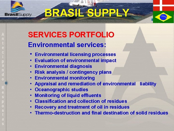 BRASIL SUPPLY SERVICES PORTFOLIO Environmental services: • Environmental licensing processes • • • Evaluation