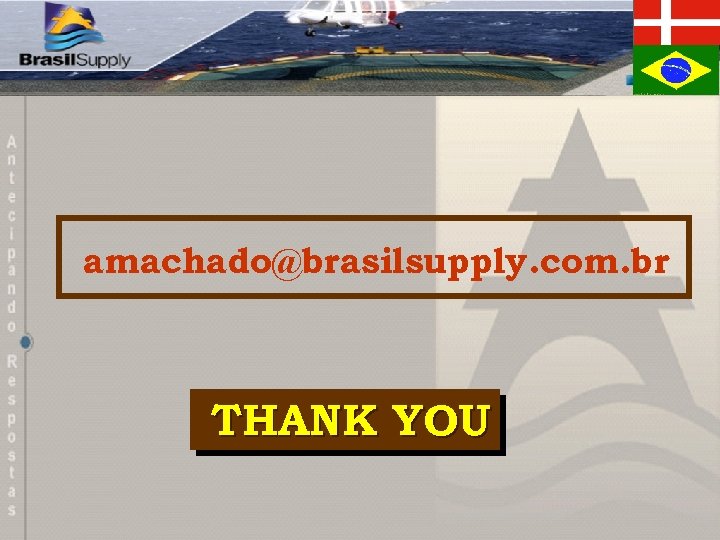 amachado@brasilsupply. com. br THANK YOU 