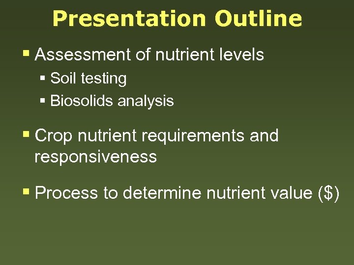 Presentation Outline § Assessment of nutrient levels § Soil testing § Biosolids analysis §