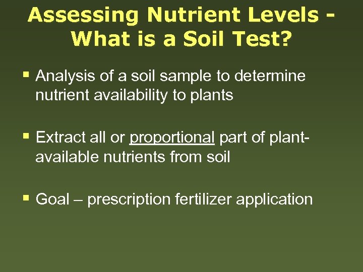 Assessing Nutrient Levels What is a Soil Test? § Analysis of a soil sample