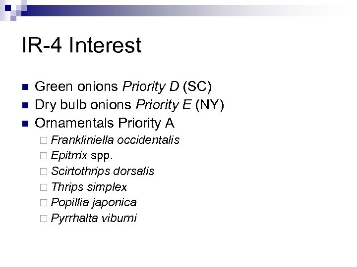 IR-4 Interest n n n Green onions Priority D (SC) Dry bulb onions Priority