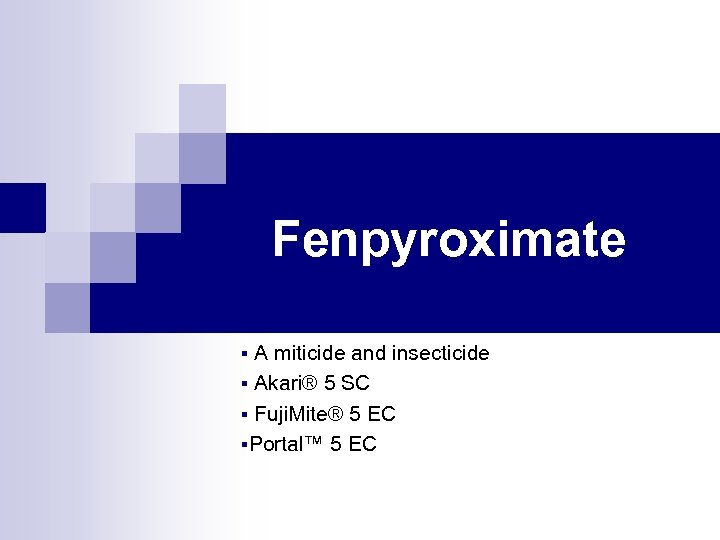 Fenpyroximate A miticide and insecticide § Akari® 5 SC § Fuji. Mite® 5 EC