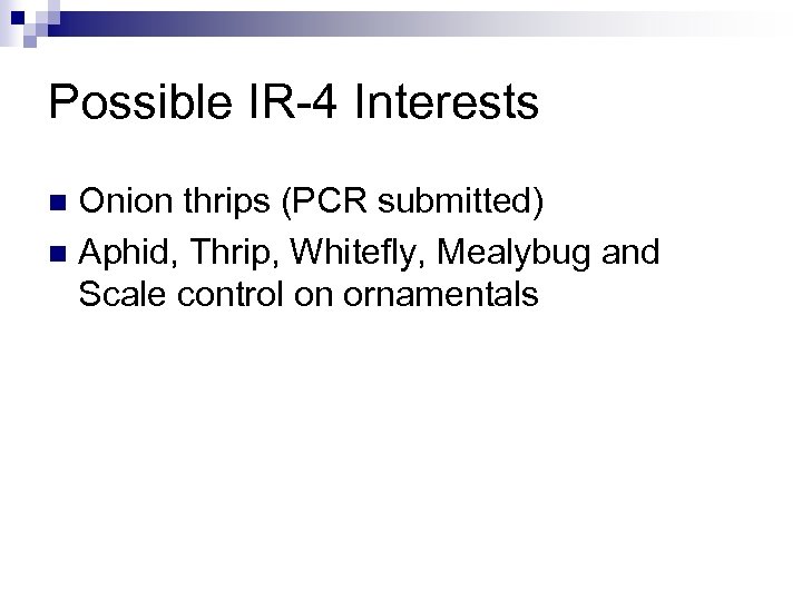 Possible IR-4 Interests Onion thrips (PCR submitted) n Aphid, Thrip, Whitefly, Mealybug and Scale