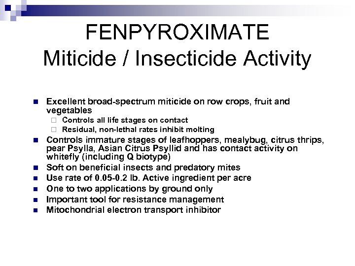 FENPYROXIMATE Miticide / Insecticide Activity n Excellent broad-spectrum miticide on row crops, fruit and