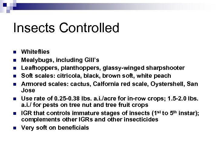 Insects Controlled n n n n Whiteflies Mealybugs, including Gill’s Leafhoppers, planthoppers, glassy-winged sharpshooter