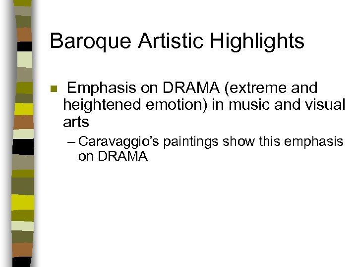 Baroque Artistic Highlights n Emphasis on DRAMA (extreme and heightened emotion) in music and
