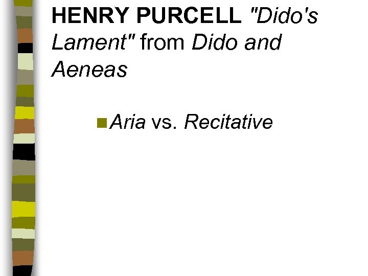 HENRY PURCELL "Dido's Lament" from Dido and Aeneas n Aria vs. Recitative 
