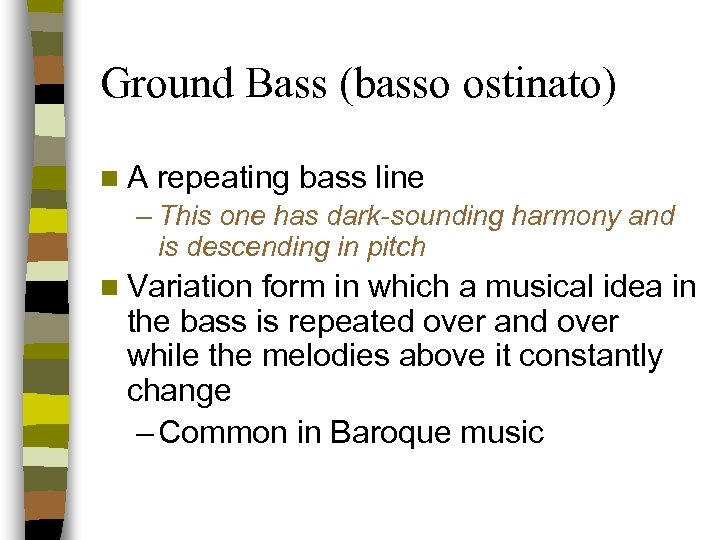 Ground Bass (basso ostinato) n. A repeating bass line – This one has dark-sounding