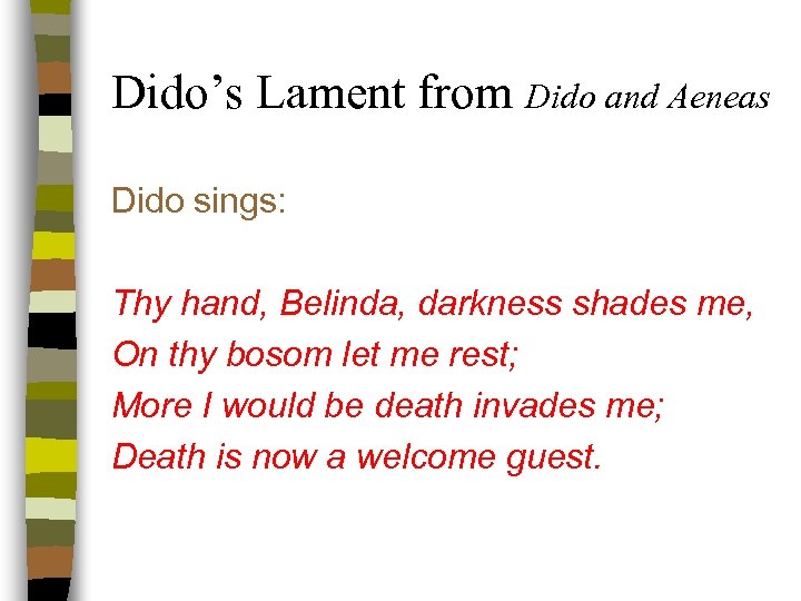Dido’s Lament from Dido and Aeneas Dido sings: Thy hand, Belinda, darkness shades me,