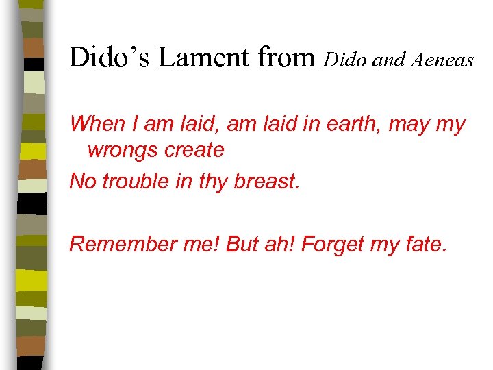 Dido’s Lament from Dido and Aeneas When I am laid, am laid in earth,