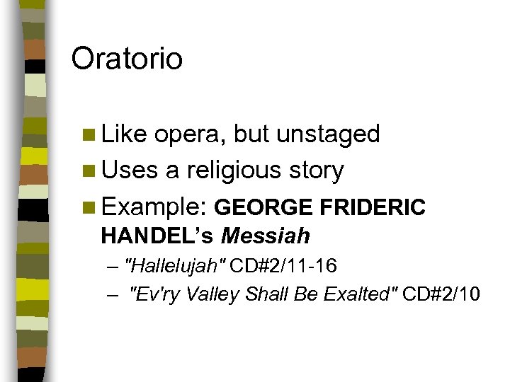 Oratorio n Like opera, but unstaged n Uses a religious story n Example: GEORGE