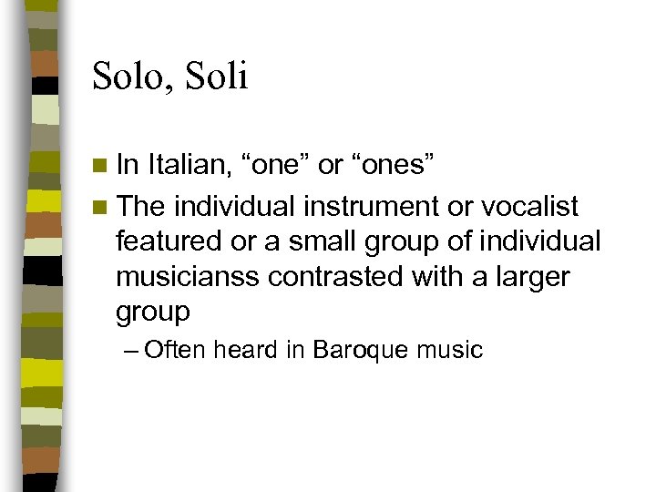 Solo, Soli n In Italian, “one” or “ones” n The individual instrument or vocalist