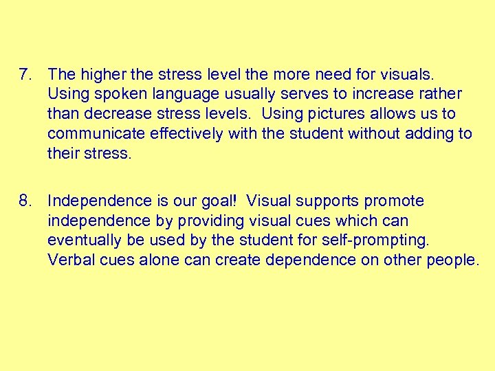 7. The higher the stress level the more need for visuals. Using spoken language
