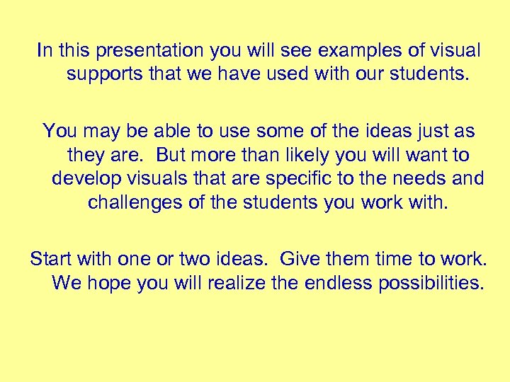 In this presentation you will see examples of visual supports that we have used