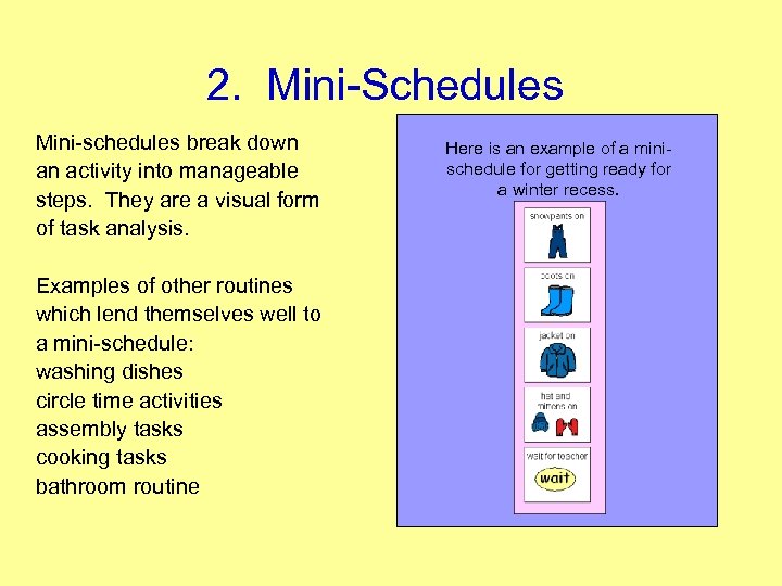 2. Mini Schedules Mini schedules break down an activity into manageable steps. They are