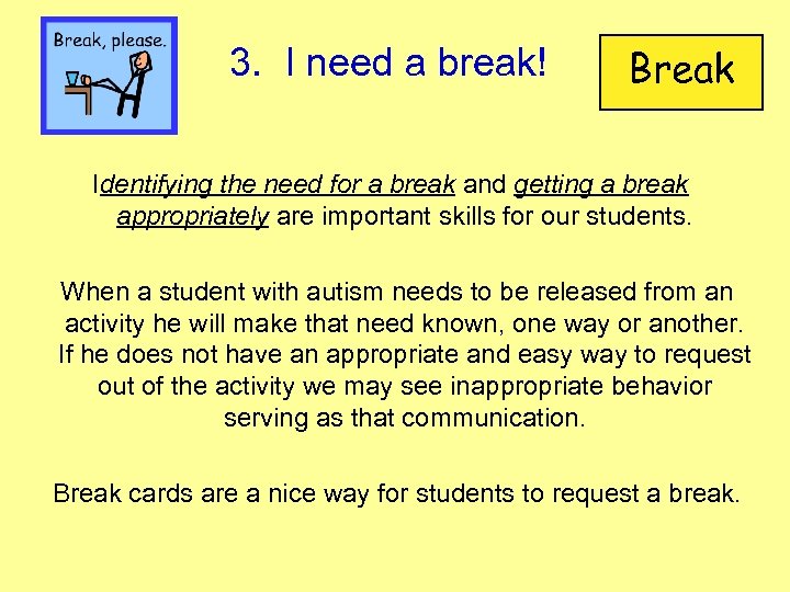 3. I need a break! Break Identifying the need for a break and getting