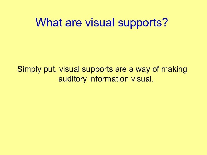 What are visual supports? Simply put, visual supports are a way of making auditory