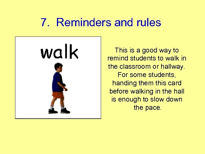 7. Reminders and rules This is a good way to remind students to walk