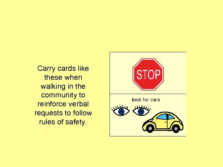 Carry cards like these when walking in the community to reinforce verbal requests to
