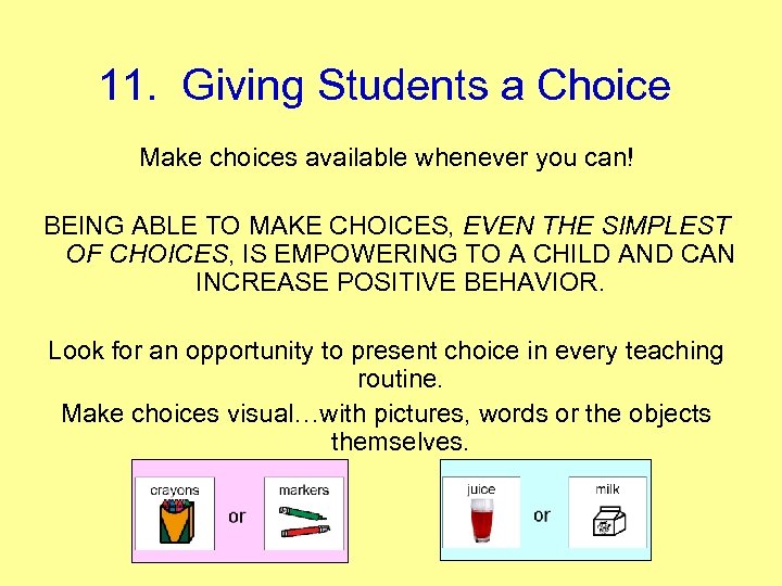 11. Giving Students a Choice Make choices available whenever you can! BEING ABLE TO