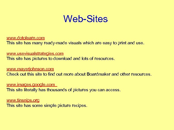 Web Sites www. dotolearn. com This site has many ready made visuals which are