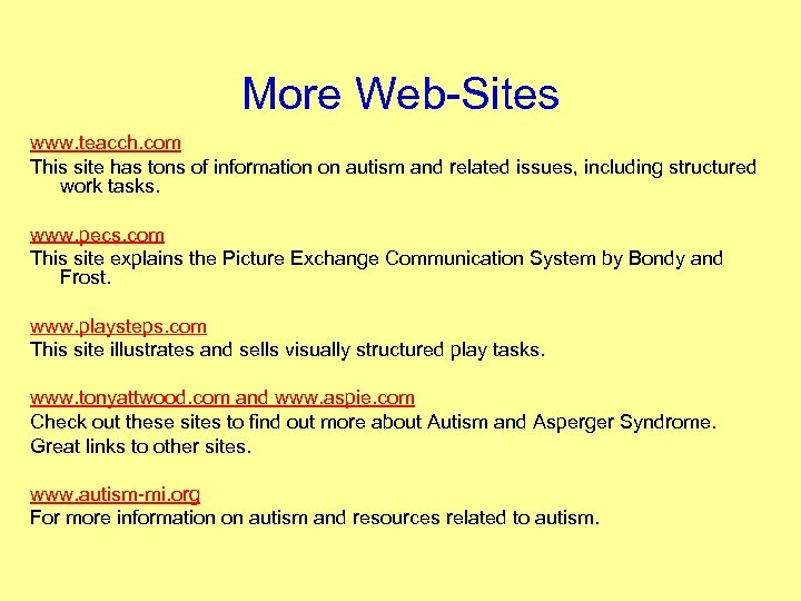More Web Sites www. teacch. com This site has tons of information on autism