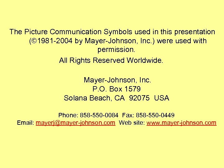 The Picture Communication Symbols used in this presentation (© 1981 2004 by Mayer Johnson,