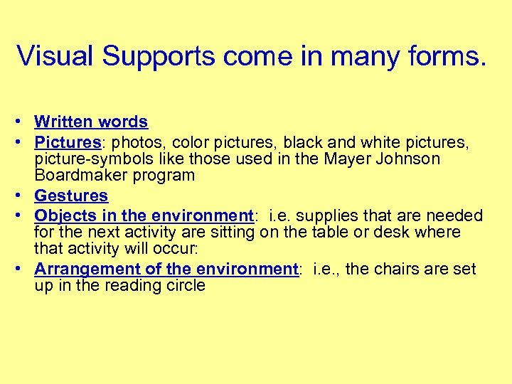 Visual Supports come in many forms. • Written words • Pictures: photos, color pictures,