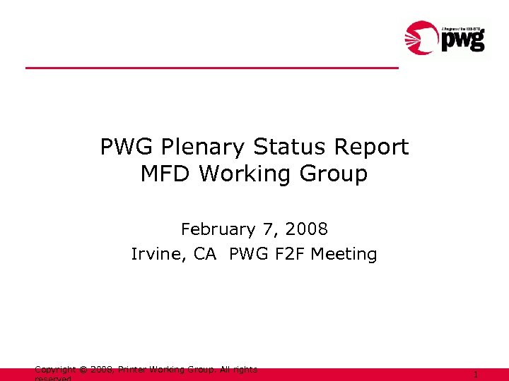 PWG Plenary Status Report MFD Working Group February 7, 2008 Irvine, CA PWG F