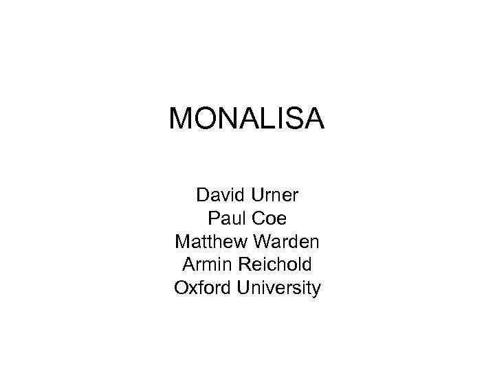 MONALISA David Urner Paul Coe Matthew Warden Armin Reichold Oxford University 