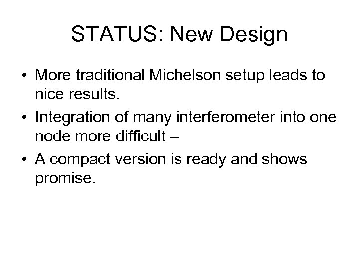 STATUS: New Design • More traditional Michelson setup leads to nice results. • Integration