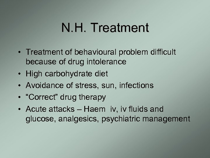 N. H. Treatment • Treatment of behavioural problem difficult because of drug intolerance •